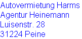 Autovermietung Harms
Agentur Heinemann
Luisenstr. 28
31224 Peine